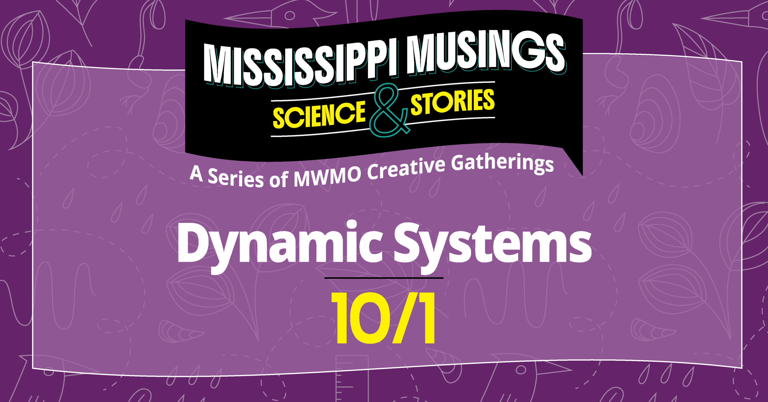 Graphic promoting the Mississippi Musings event "Dynamic Systems." A purple illustrated background with subtle outlines of river plants, fish, and water-themed icons features the Mississippi Musings: Science & Stories logo above the event title, "Dynamic Systems." The date, "10/1," appears in large yellow text below the title. Subtitle reads, "A Series of MWMO Creative Gatherings."